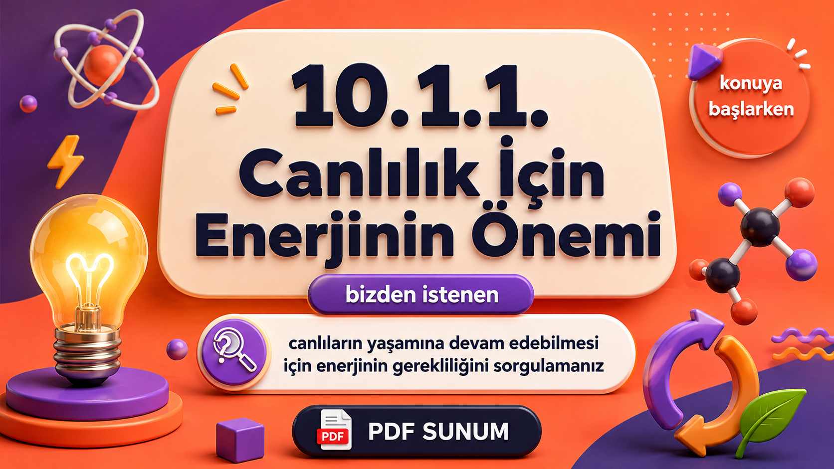 BİY.10.1.1. Canlıların yaşamına devam edebilmesi için enerjinin gerekliliğini sorgulayabilme - PDF Konu Anlatımı kapak görseli
